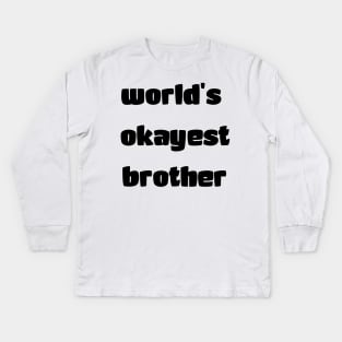 World's okayest brother Kids Long Sleeve T-Shirt